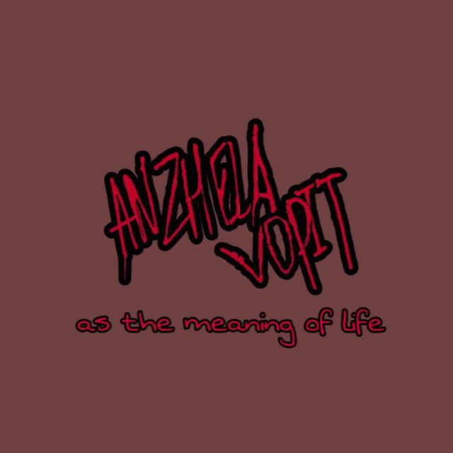 ?Anzhela Vopit as the meaning of life?